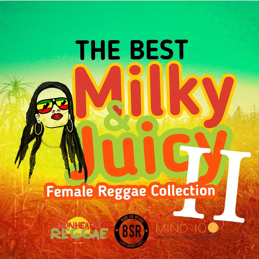 Enjoy relaxing conscious lyrics music from Milky & Juicy Female Reggae Compilation