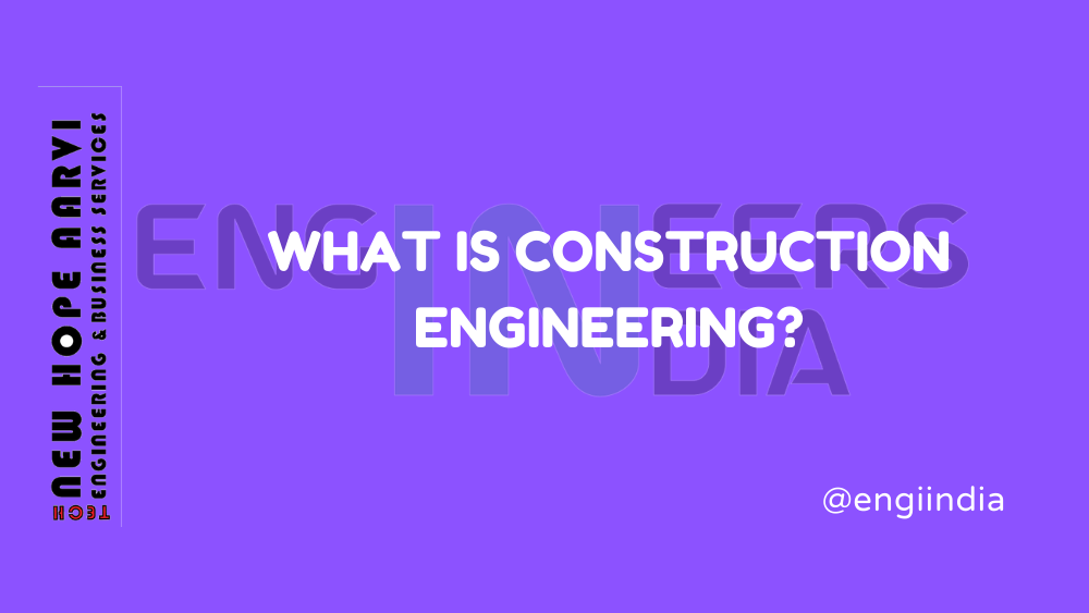 What Is Construction Engineering?