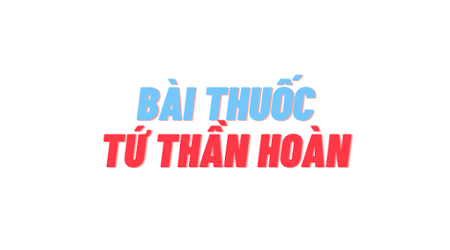 Bài thuốc tứ thần hoàn