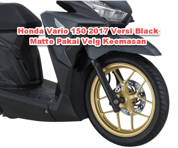 Honda Vario 150 2017 Versi Black Matte Pakai Velg Keemasan