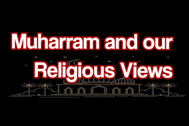 Muharram and our religious views