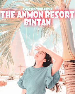 THE ANMON RESORT BINTAN - Review Harga Tiket Masuk, Jam Buka, Lokasi Dan Aktivitas [Terbaru]