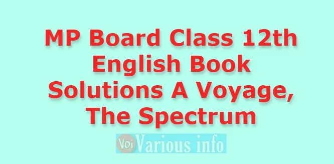 MP Board Class 12th English Book Solutions A Voyage, The Spectrum