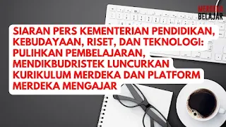 Siaran Pers Kementerian Pendidikan, Kebudayaan, Riset, dan Teknologi: Pulihkan Pembelajaran, Mendikbudristek Luncurkan Kurikulum Merdeka dan Platform Merdeka Mengajar