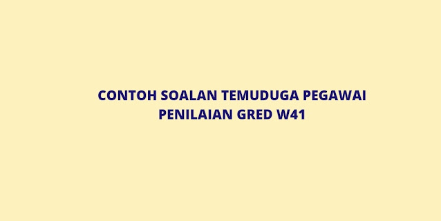 Contoh Soalan Temuduga Pegawai Penilaian Gred W41 (2022)