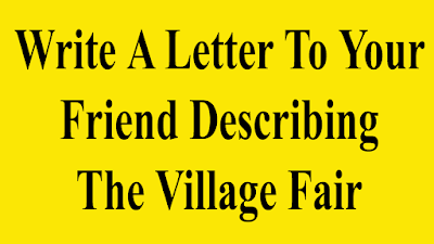 Write a letter to your friend describing the recent fair of your village