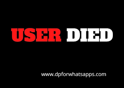 User Died | User Died  DP for Whatsapp Download | User Died Images