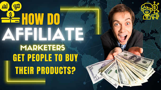 How  do affiliate Marketers get people to buy their products?