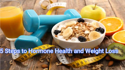 5 Steps to Hormone Health and Weight Loss