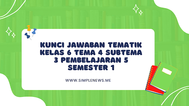 Kunci Jawaban Tematik Kelas 6 Tema 4 Subtema 3 Pembelajaran 5 Semester 1 www.simplenews.me