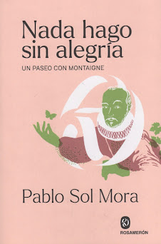 Pablo Sol Mora (Nada hago sin alegría) Un paseo con Montaigne