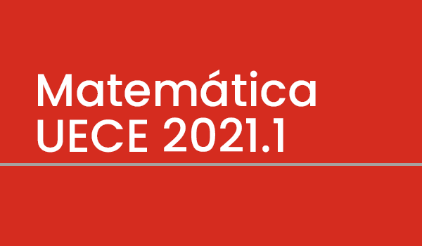 Exercício de Matemática (Questões UECE 2021.1) com Gabarito