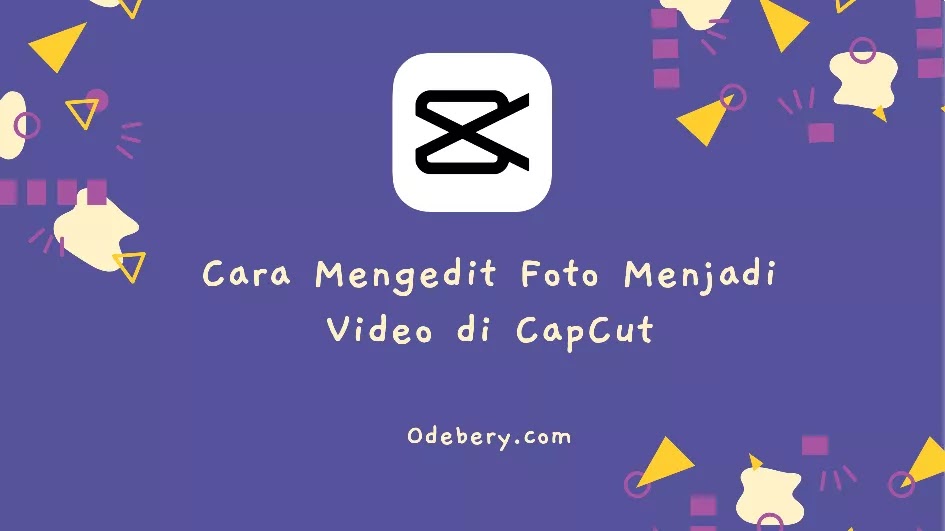 Cara Mengedit Foto Menjadi Video di Aplikasi CapCut