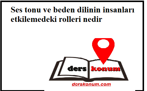 Ses tonu ve beden dilinin insanları etkilemedeki rolleri nedir