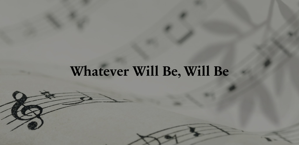 Whatever Will Be, Will Be Lyrics