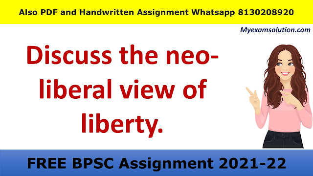 Discuss the neo-liberal view of liberty.