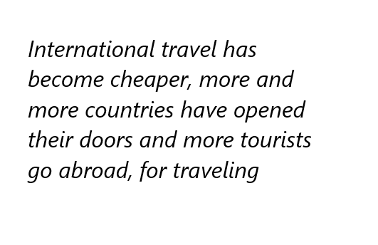 International travel has become cheaper, more and more countries have opned their doors task 2 