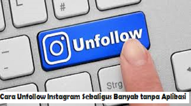 Cara Unfollow Instagram Sekaligus Banyak tanpa Aplikasi