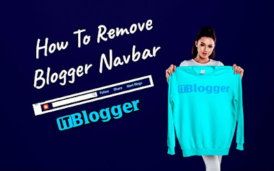 How To Remove Blogger Navbar - It Blogger