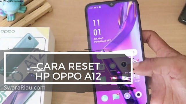 Cara Reset Hp Oppo A12