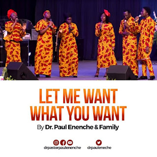 “Let Me Want What You Want” Lyrics & Mp3 Download by Paul Enenche & Family