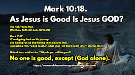 Mark 10:18. As Jesus is Good Is Jesus GOD?