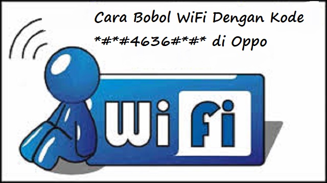 Cara Bobol WiFi Dengan Kode *#*#4636#*#* di Oppo