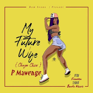 AUDIO | P Mawenge – My FUTURE Wife (Mp3 Audio Download)