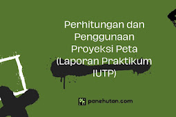 Perhitungan dan Penggunaan Proyeksi Peta (Laporan Praktikum IUTP)