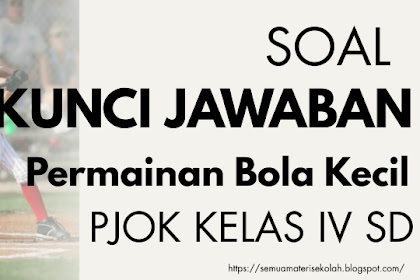 Soal dan Kunci Jawaban PJOK kelas IV SD Permainan Bola Kecil