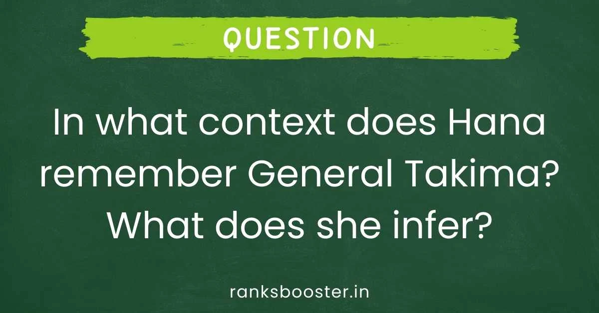 In what context does Hana remember General Takima? What does she infer?