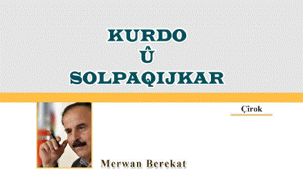 MERWAN BEREKAT-KURDO Û SOLPAQIJKAR-ÇÎROK