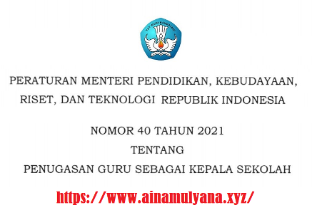 Permendikbudristek Nomor 40 Tahun 2021 Tentang Penugasan Guru Sebagai Kepala Sekolah