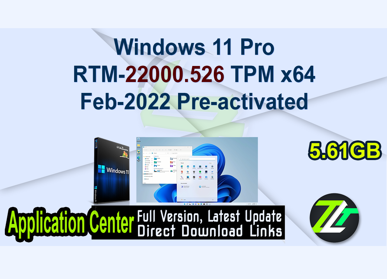 Windows 11 Pro RTM-22000.526 TPM x64 Feb-2022 Pre-activated
