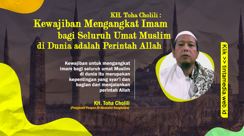  KH. Toha Cholili: Kewajiban Mengangkat Imam bagi Seluruh Umat Muslim di Dunia adalah Perintah Allah