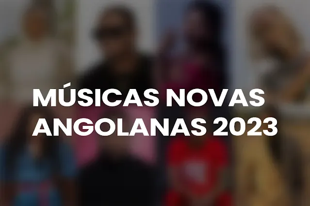 Músicas novas angolanas 2023