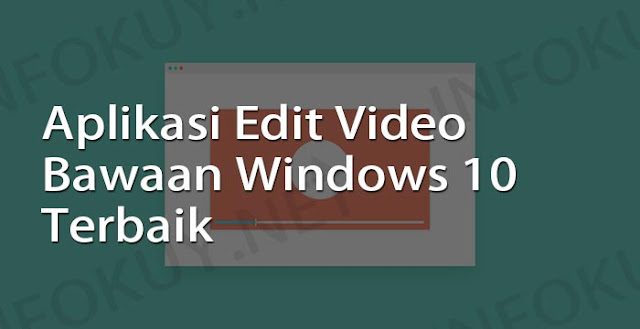 aplikasi edit video bawaan windows 10 terbaik