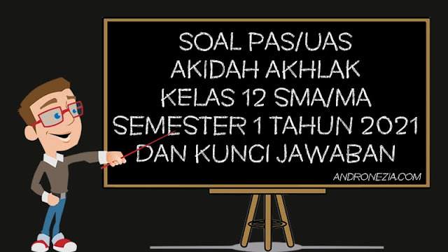 Soal PAS/UAS Akidah Akhlak Kelas 12 SMA/MA Semester 1 Tahun 2021