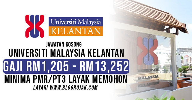 Jawatan Kosong Universiti Malaysia Kelantan (UMK) ~ Gaji RM1,205 - RM13,252 ~ Minima PMR/PT3 Layak Memohon. Khas kepada anda yang sedang mencari pekerjaan dan berminat untuk mengisi kekosongan jawatan terkini yang tertera pada halaman Blog Rojak.  Pengambilan calon dibuka kepada seluruh warganegara Malaysia yang berminat dengan jawatan kosong yang disenaraikan pada maklumat di bawah. Sila pastikan anda baca syarat yang dikehendaki dengan teliti sebelum membuat permohonan.