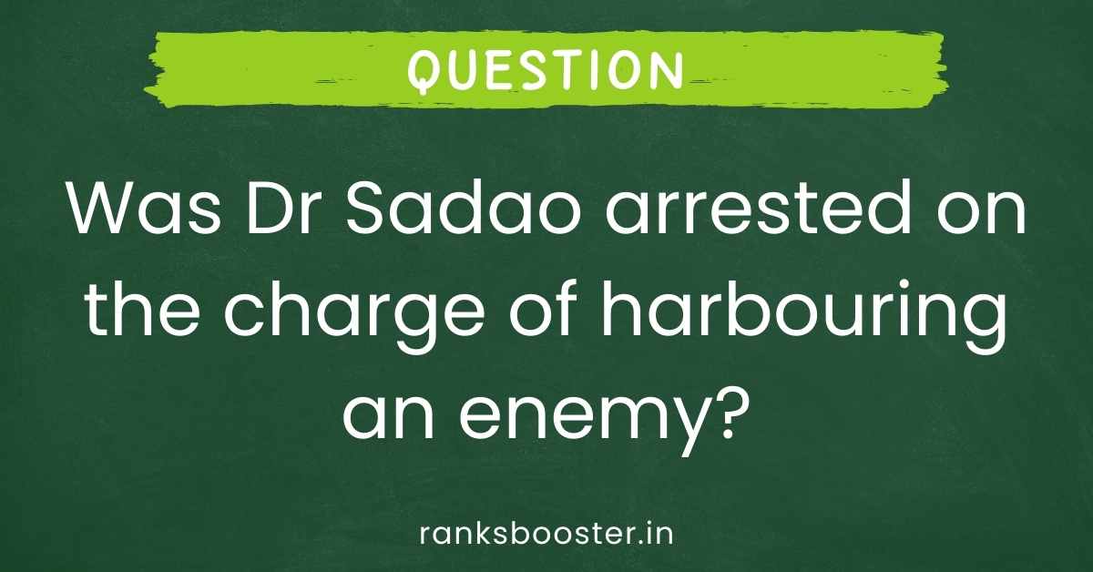 Was Dr Sadao arrested on the charge of harbouring an enemy?