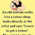 A Old Woman Walks Into A Tattoo Shop
