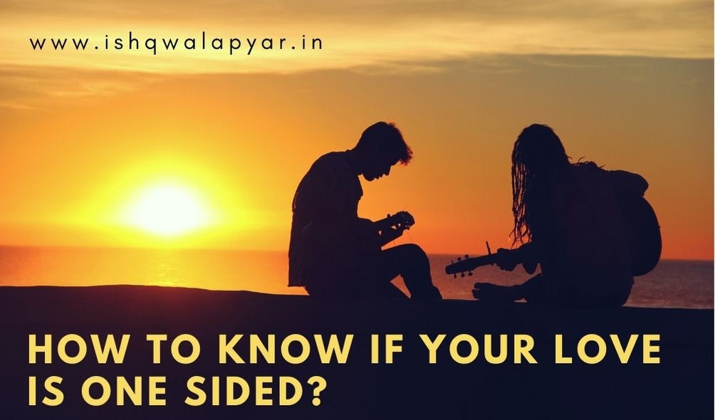 How to know if your love is one sided?