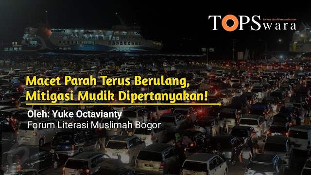 Macet Parah Terus Berulang, Mitigasi Mudik Dipertanyakan!