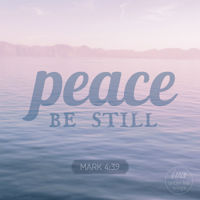 peace - be still (Mark 4:39)