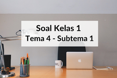 Soal Kelas 1 Tema 4 Subtema 1 Dilengkapi Kunci Jawaban