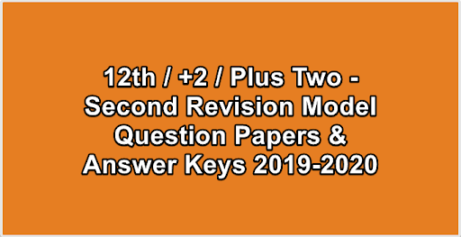 12th  +2  Plus Two - Second Revision Model Question Papers & Answer Keys 2019-2020