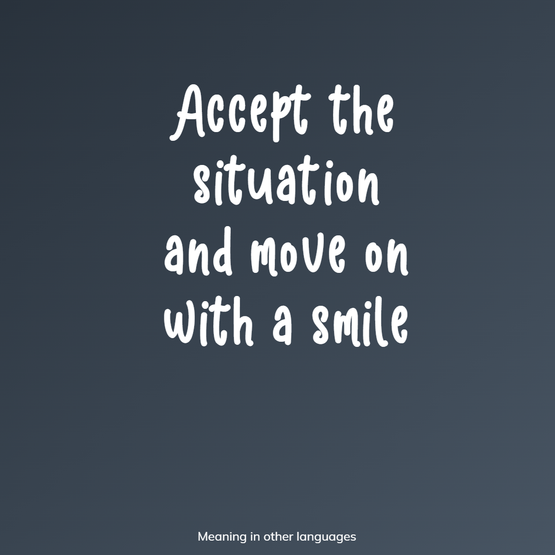 Accept the situation and move on with a smile meaning in Hindi