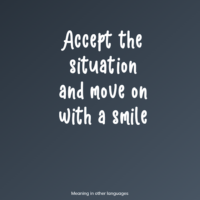Accept the situation and move on with a smile meaning in Hindi