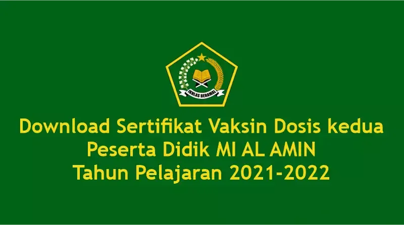 Download Sertifikat Vaksin Dosis kedua Peserta Didik MI AL AMIN Tahun Pelajaran 2021-2022