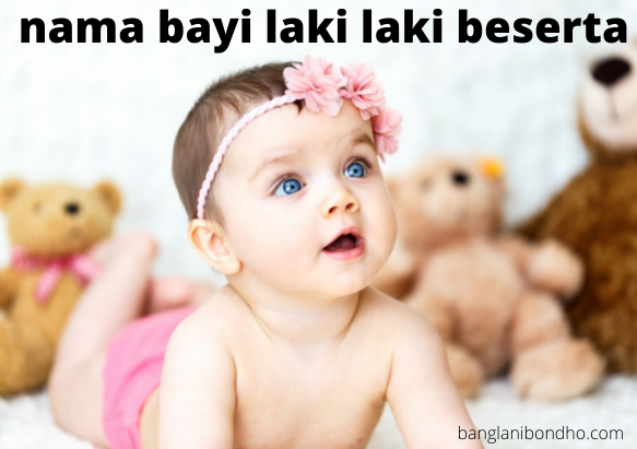 nama bayi laki laki beserta artinya